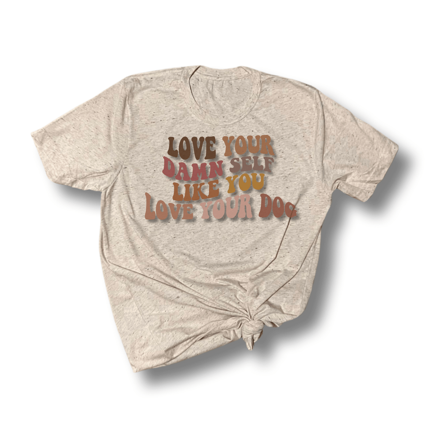 “Love Yourself Like You Love Your Damn Dog” T-Shirt
