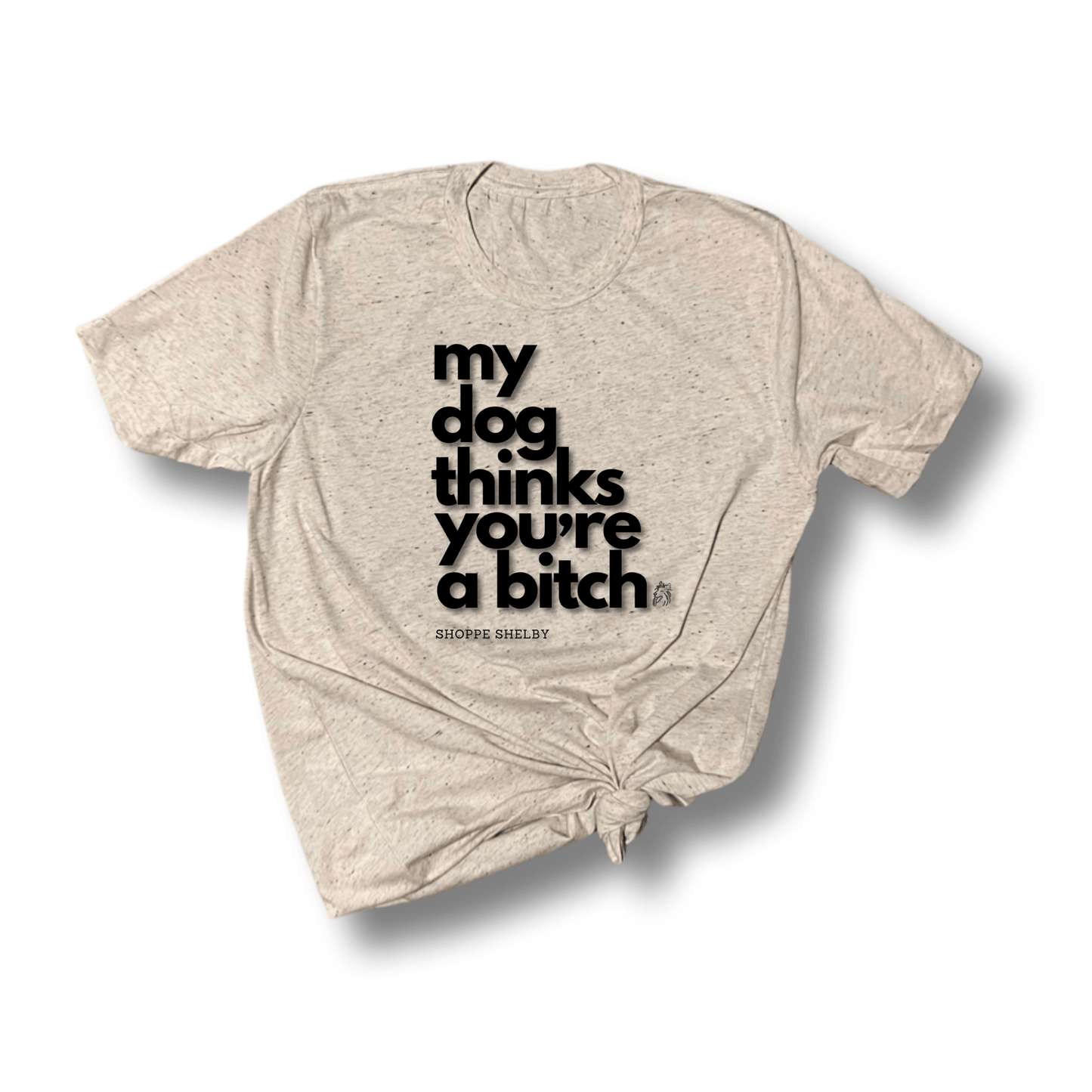 My Pet Thinks You're a Bitch T-Shirt