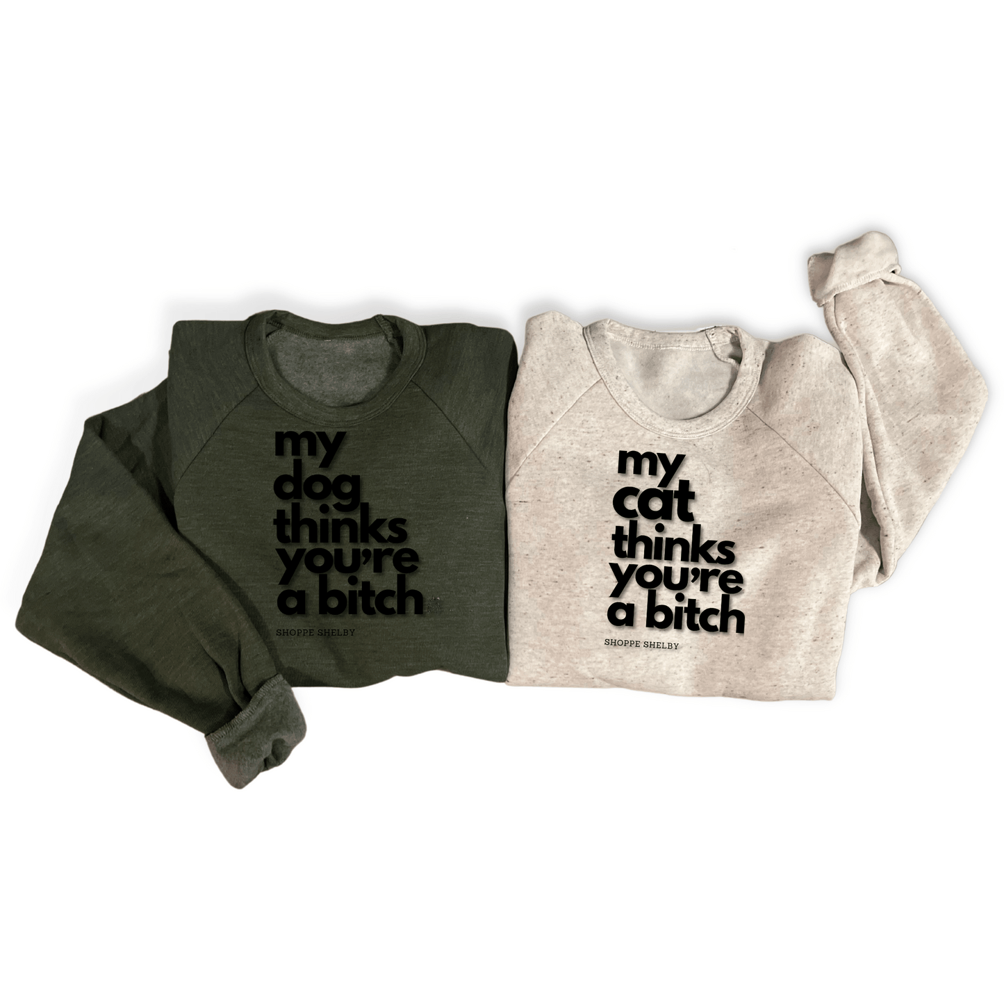 My Pet Thinks You're a Bitch Sweatshirt